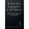 If You Give A Skeleton A 3D Printer: Diary Of The Skeleton In The Pond
