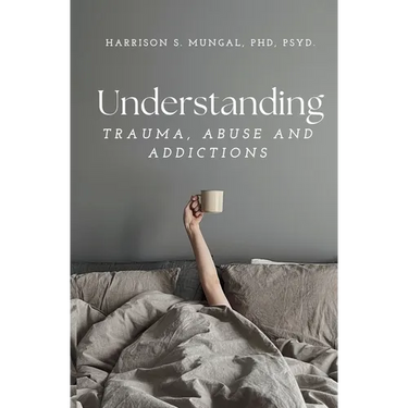 Understanding TRAUMA, ABUSE AND ADDICTIONS