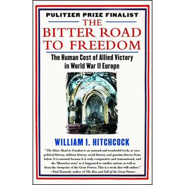 The Bitter Road to Freedom: The Human Cost of Allied Victory in World War II Europe