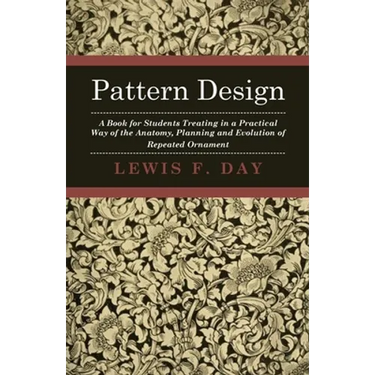 Pattern Design - A Book for Students Treating in a Practical Way of the Anatomy - Planning & Evolution of Repeated Ornament