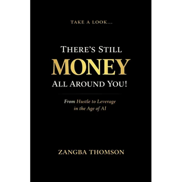 Take a Look... There's Still Money All Around You!: From Hustle to Leverage in the Age of AI
