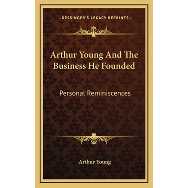 Arthur Young And The Business He Founded: Personal Reminiscences