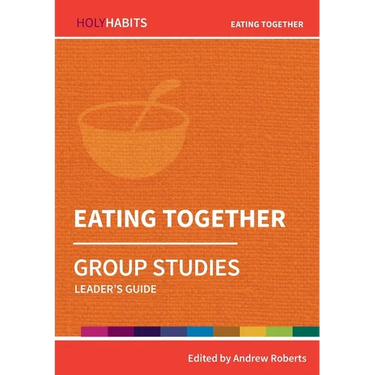 Eating Together: Group Studies: Leader's guide
