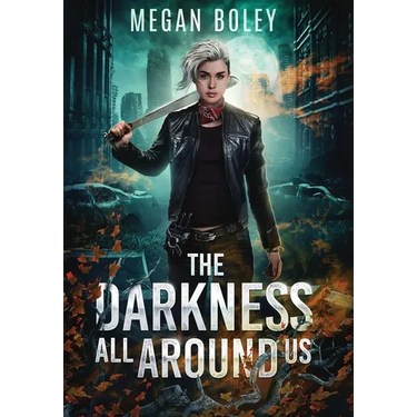 The Darkness All Around Us: A post apocalyptic sci fi