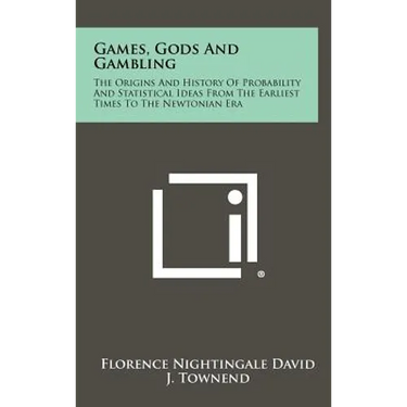 Games, Gods And Gambling: The Origins And History Of Probability And Statistical Ideas From The Earliest Times To The Newtonian Era