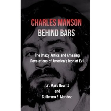 Charles Manson Behind Bars: the crazy antics and amazing revelations of America's icon of evil
