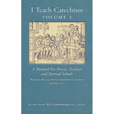 I Teach Catechism: Volume 1: A Manual for Priests, Teachers and Normal Schools