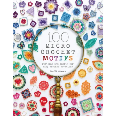 100 Micro Crochet Motifs: Patterns and Charts for Tiny Crochet Creations