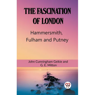The Fascination Of London Hammersmith, Fulham and Putney