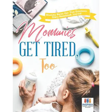 Mommies Get Tired, Too Mommy Bares Her True Emotions Diary Notebook Journal
