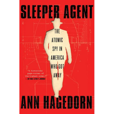 Sleeper Agent: The Atomic Spy in America Who Got Away