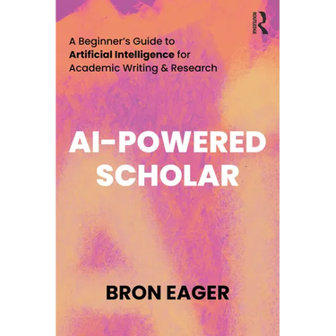 AI-Powered Scholar: A Beginner's Guide to Artificial Intelligence for Academic Writing & Research