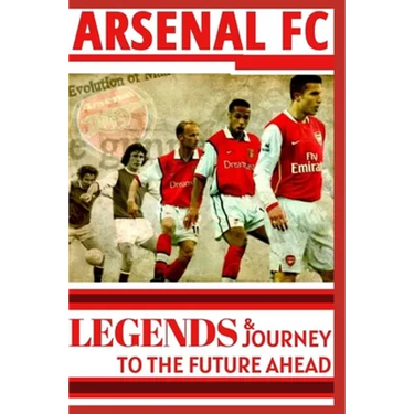 Arsenal: Legends And Journey To The Future Ahead(OFFICIAL)