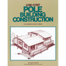 Low-Cost Pole Building Construction: The Complete How-To Book