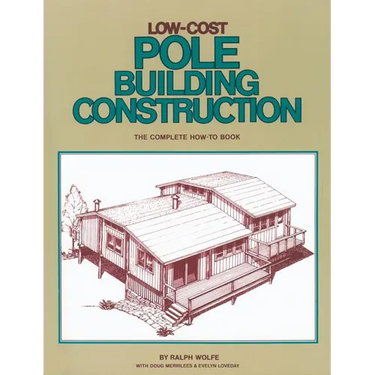 Low-Cost Pole Building Construction: The Complete How-To Book