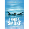 I Need a Smoke, A Memoir