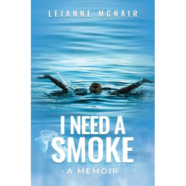 I Need a Smoke, A Memoir