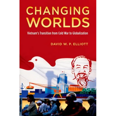 Changing Worlds: Vietnam's Transition from Cold War to Globalization
