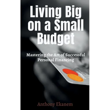 Living Big on a Small Budget: Mastering the Art of Successful Personal Financing