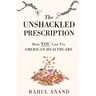 The Unshackled Prescription: How YOU Can Fix American Healthcare