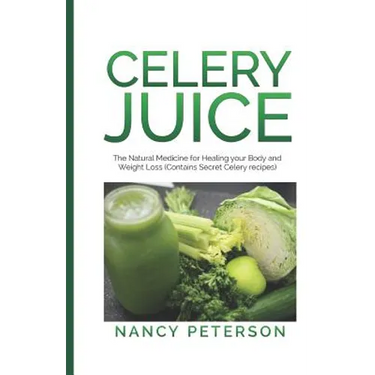 Celery Juice: The Natural Medicine for Healing Your Body and Weight Loss (Contains Secret Celery Recipes)