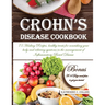 Crohn's Disease Cookbook: 75 Healing Recipes, healthy treats for nourishing your body and relieving symtoms in the management of Inflammatory Bowel Di
