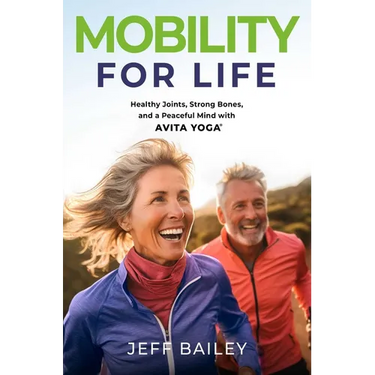 Mobility for Life: Healthy Joints, Strong Bones, and a Peaceful Mind with Avita Yoga