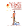 Sunlight on Climate Change: A Heretic's Guide to Global Climate Hysteria
