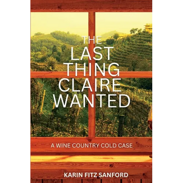 The Last Thing Claire Wanted: A Wine Country Cold Case