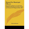 Manual For Municipal Officers: Having Special Reference To The Duties Of Mayors, Marshals, Councilmen, Clerks, And Treasuries Of Villages In Ohio (190