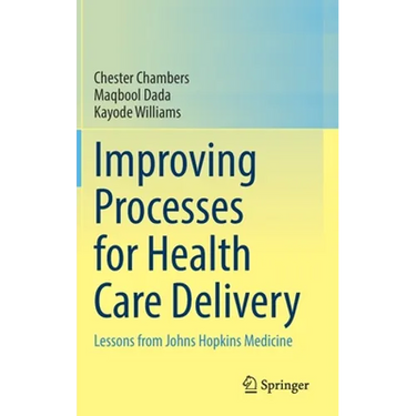 Improving Processes for Health Care Delivery: Lessons from Johns Hopkins Medicine