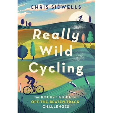 Really Wild Cycling: The Pocket Guide to Off-The-Beaten-Track Challenges