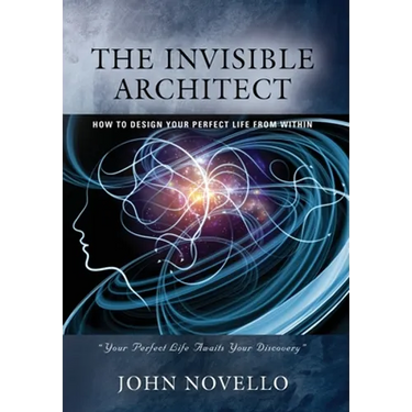 The Invisible Architect: How to Design Your Perfect Life from Within