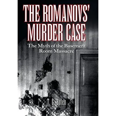 The Romanovs' Murder Case: The Myth of the Basement Room Massacre