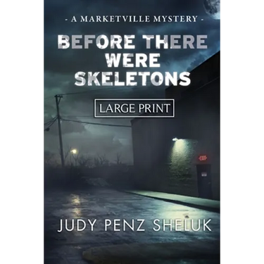 Before There Were Skeletons - LARGE PRINT EDITION: Marketville Mystery #4