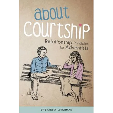 About Courtship: Relationship Principles for Adventists