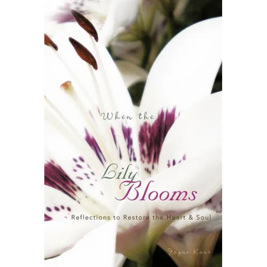 When the Lily Blooms: Reflections to Restore the Heart and Soul