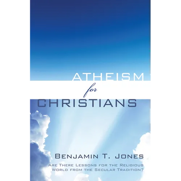Atheism for Christians: Are There Lessons for the Religious World from the Secular Tradition?