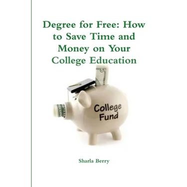 Degree for Free: How to Save Time and Money on Your College Education
