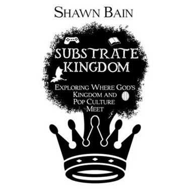 Substrate Kingdom: Exploring Where God's Kingdom and Pop Culture Meet