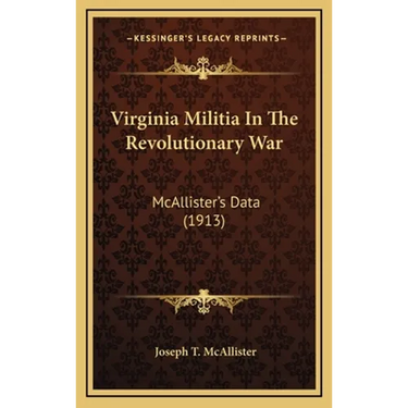 Virginia Militia in the Revolutionary War: McAllister's Data (1913)