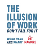 The Illusion of Work: Don't Fall For It