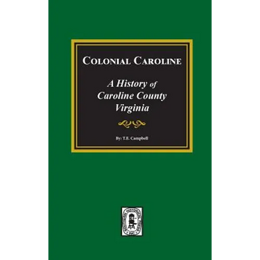 Colonial Caroline: A History of Caroline County, Virginia