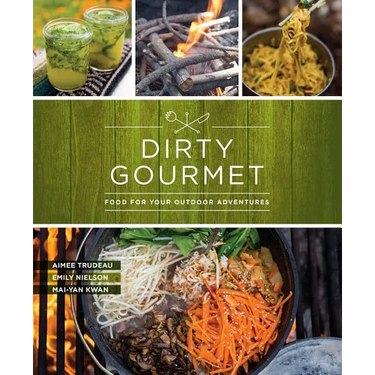 Dirty Gourmet: Food for Your Outdoor Adventures