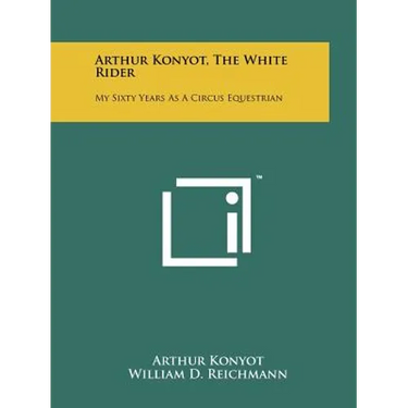 Arthur Konyot, The White Rider: My Sixty Years As A Circus Equestrian