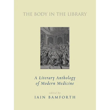 The Body in the Library: A Literary Anthology of Modern Medicine