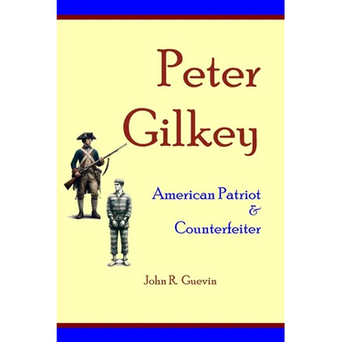 Peter Gilkey: American Patriot & Counterfeiter