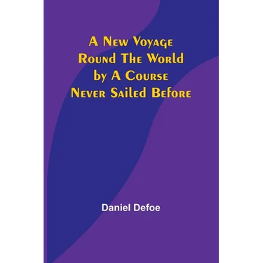 A New Voyage Round the World by a Course Never Sailed Before