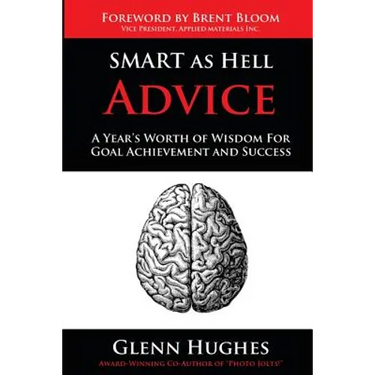 SMART as Hell Advice: A Year's Worth of Wisdom For Goal Achievement and Success