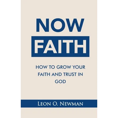 Now Faith: How to Grow Your Faith and Trust in God